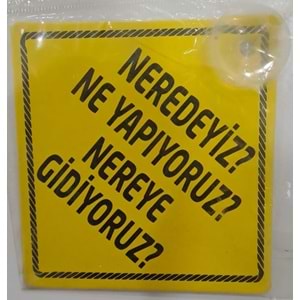 ARABA YAZISI (STİCKER) VANTUZLU ( 11 x 11 cm ) - NEREDEYİZ ? NE YAPIYORUZ ? NEREYE GİDİYORUZ ?